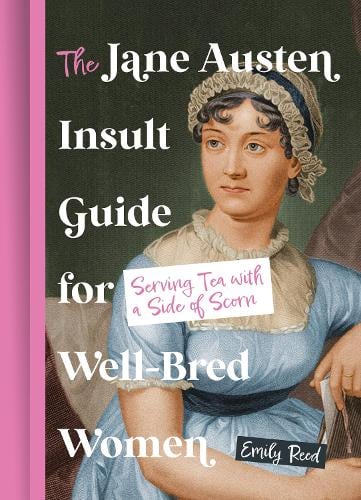 The Jane Austen Insult Guide for Well-Bred Women: Serving Tea with a Side of Scorn Emily Reed 9780008760977 book cover