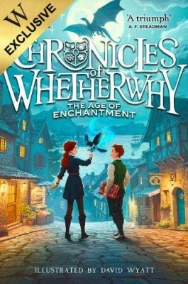 The Age of Enchantment: Exclusive Edition - Chronicles of Whetherwhy (1) Anna James, David Wyatt 9780008778057 book cover