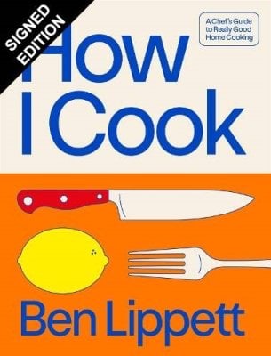 How I Cook: A Chefs Guide to Really Good Home Cooking: Signed Edition Ben Lippett 9780008781477 book cover