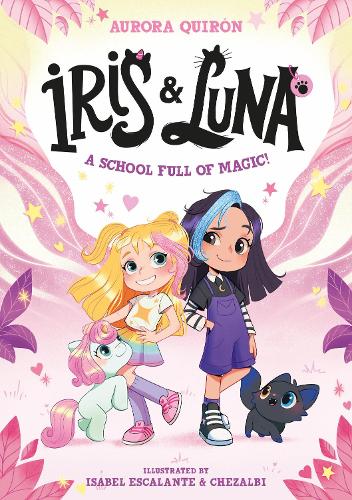 Iris and Luna: A School Full of Magic! - Iris and Luna Aurora Quirón, Isabel Escalante, Chezalbi 9780008793760 book cover