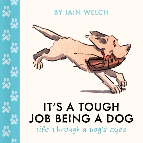 It's a Tough Job Being a Dog: Being Man's Best Friend is No Walk in the Park Iain Welch 9780008795382 book cover