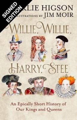 Willie, Willie, Harry, Stee: An Epically Short History of Our Kings and Queens: Signed Edition Charlie Higson, Jim Moir 9780008798512 book cover