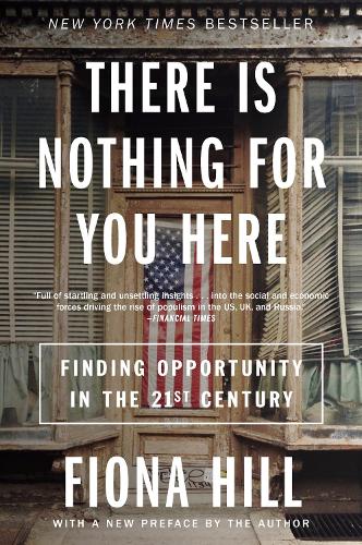There Is Nothing for You Here: Finding Opportunity in the Twenty-First Century Fiona Hill 9780063269088 book cover