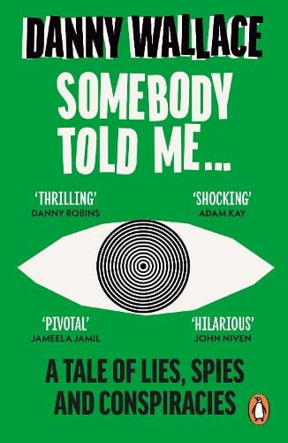 Somebody Told Me: A Tale of Lies, Spies and Conspiracies Danny Wallace 9780091919108 book cover