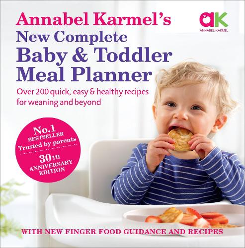 Annabel Karmels New Complete Baby & Toddler Meal Planner: No.1 Bestseller with new finger food guidance & recipes: 30th Anniversary Edition Annabel Karmel 9780091924850 book cover