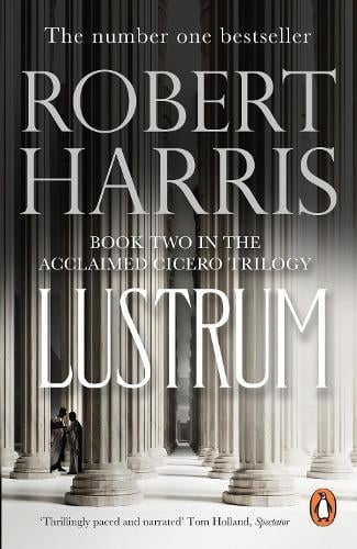 Lustrum - Cicero Trilogy Robert Harris 9780099406327 book cover