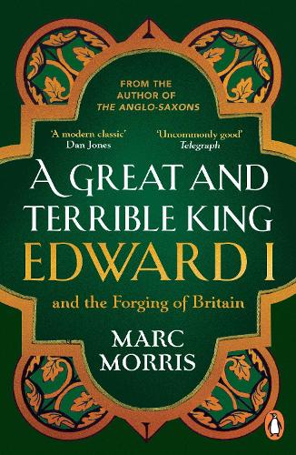 A Great and Terrible King: Edward I and the Forging of Britain Marc Morris 9780099481751 book cover
