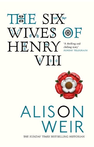 The Six Wives of Henry VIII: Find out the truth about Henry VIIIs wives Alison Weir 9780099523628 book cover