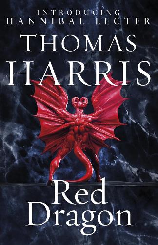 Red Dragon: The original Hannibal Lecter classic (Hannibal Lecter) - Hannibal Lecter Thomas Harris 9780099532934 book cover