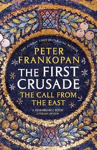 The First Crusade: The Call from the East Peter Frankopan 9780099555032 book cover