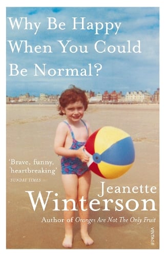 Why Be Happy When You Could Be Normal? Jeanette Winterson 9780099556091 book cover