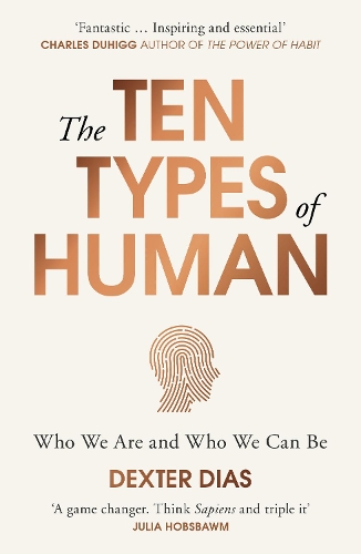 The Ten Types of Human: Who We Are and Who We Can Be Dexter Dias 9780099592549 book cover