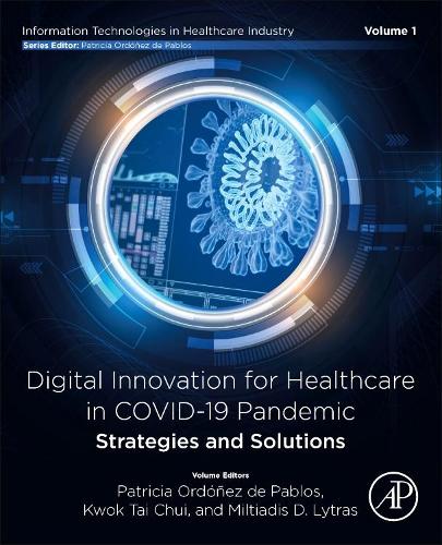 Digital Innovation for Healthcare in COVID-19 Pandemic: Strategies and Solutions - Information Technologies in Healthcare Industry Patricia Ordonez de Pablos, Kwok Tai Chui, Miltiadis D. Lytras 9780128213186 book cover