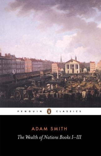 The Wealth of Nations: Books I-III - The Wealth of Nations Adam Smith, Andrew Skinner 9780140432084 book cover