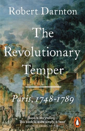 The Revolutionary Temper: Paris, 17481789 Robert Darnton 9780141009964 book cover