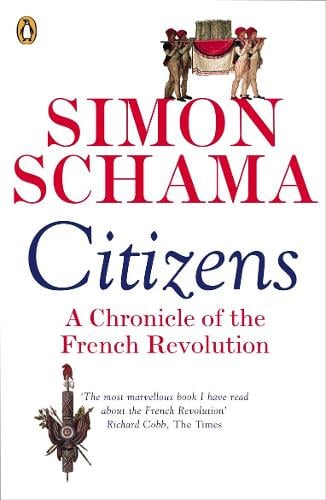 Citizens: A Chronicle of The French Revolution Simon Schama 9780141017273 book cover