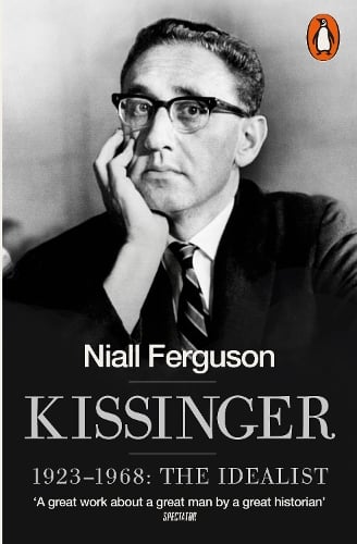 Kissinger: 1923-1968: The Idealist Niall Ferguson 9780141022000 book cover