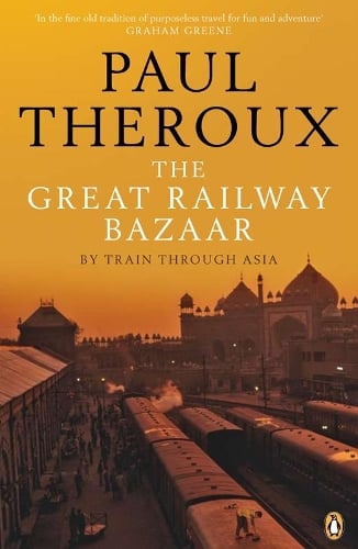 The Great Railway Bazaar: By Train Through Asia Paul Theroux 9780141038841 book cover