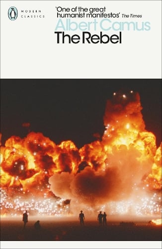 The Rebel - Penguin Modern Classics Albert Camus, Anthony Bower, Olivier Todd 9780141182018 book cover