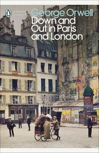 Down and Out in Paris and London - Penguin Modern Classics George Orwell 9780141184388 book cover