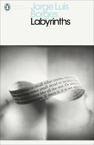 Labyrinths - Penguin Modern Classics Jorge Luis Borges, Donald Yates, James Irby, Andre Maurois 9780141184845 book cover