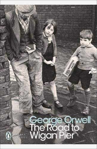 The Road to Wigan Pier - Penguin Modern Classics George Orwell, Richard Hoggart, Peter Davison 9780141185293 book cover