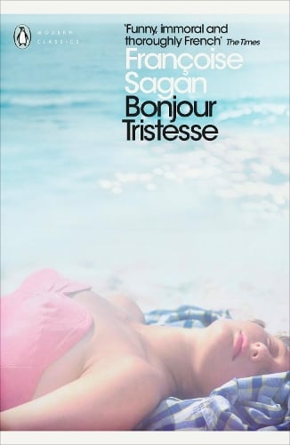 Bonjour Tristesse and A Certain Smile - Penguin Modern Classics Francoise Sagan, Rachel Cusk, Heather Lloyd 9780141198750 book cover