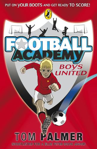 Football Academy: Boys United - Football Academy Tom Palmer 9780141324678 book cover