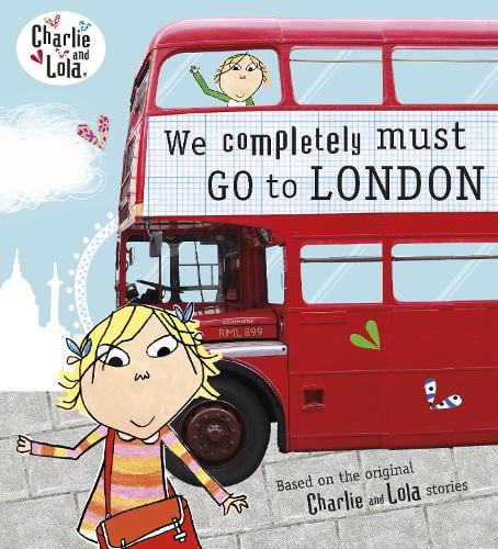 Charlie and Lola: We Completely Must Go to London - Charlie and Lola LAUREN CHILD 9780141342924 book cover