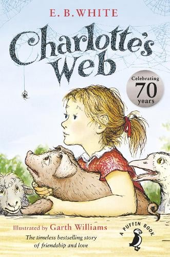 Charlotte's Web: 70th Anniversary Edition - A Puffin Book E. B. White, Garth Williams 9780141354828 book cover