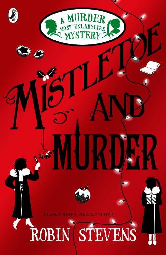 Mistletoe and Murder - A Murder Most Unladylike Mystery Robin Stevens 9780141369723 book cover