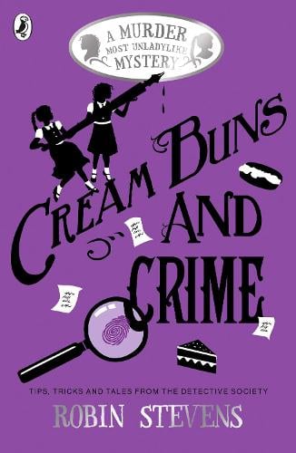 Cream Buns and Crime: Tips, Tricks and Tales from the Detective Society - A Murder Most Unladylike Collection Robin Stevens 9780141376561 book cover