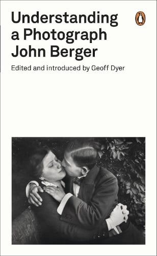Understanding a Photograph - Penguin Modern Classics John Berger, Geoff Dyer 9780141392028 book cover