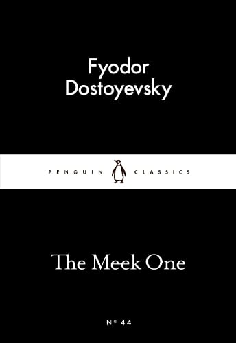 The Meek One - Penguin Little Black Classics Fyodor Dostoyevsky, Ronald Meyer 9780141397481 book cover