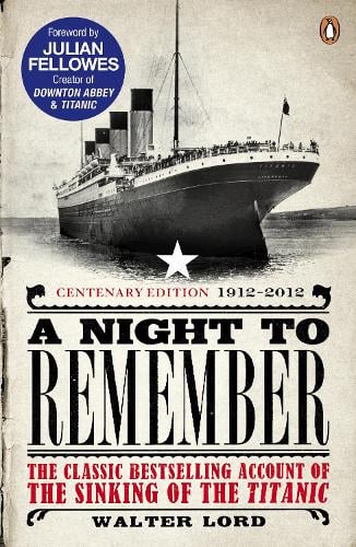 A Night to Remember: The Classic Bestselling Account of the Sinking of the Titanic Brian Lavery, Julian Fellowes, Walter Lord 9780141399690 book cover