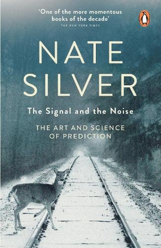 The Signal and the Noise: The Art and Science of Prediction Nate Silver 9780141975658 book cover
