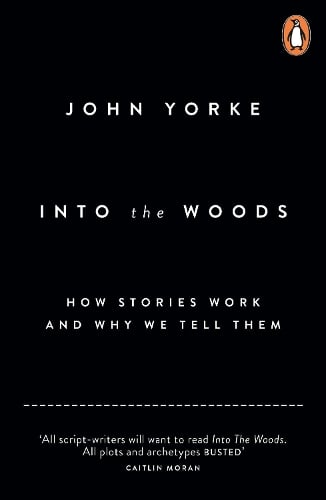 Into The Woods: How Stories Work and Why We Tell Them John Yorke 9780141978109 book cover
