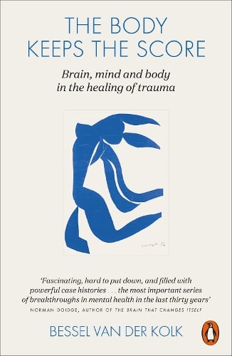 The Body Keeps the Score: Brain, Mind, and Body in the Healing of Trauma Bessel van der Kolk 9780141978611 book cover