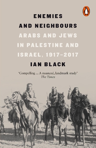 Enemies and Neighbours: Arabs and Jews in Palestine and Israel, 1917-2017 Ian Black 9780141979144 book cover