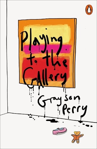 Playing to the Gallery: Helping Contemporary Art in its Struggle to Be Understood Grayson Perry 9780141979618 book cover