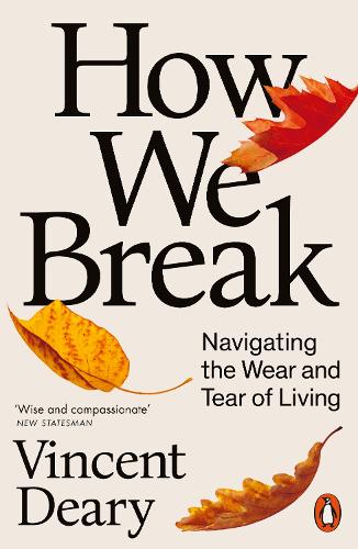 How We Break: Navigating the Wear and Tear of Living Vincent Deary 9780141979793 book cover