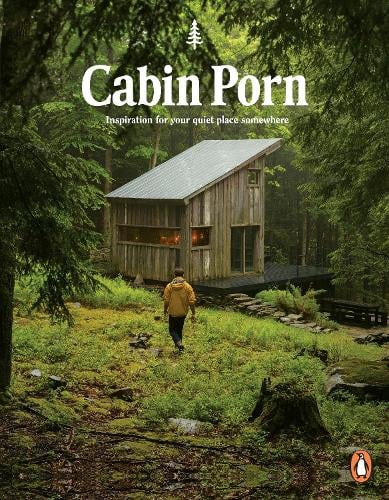 Cabin Porn: Inspiration for Your Quiet Place Somewhere Zach Klein, Steven Leckart 9780141982144 book cover