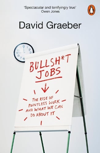 Bullshit Jobs: The Rise of Pointless Work, and What We Can Do About It David Graeber 9780141983479 book cover