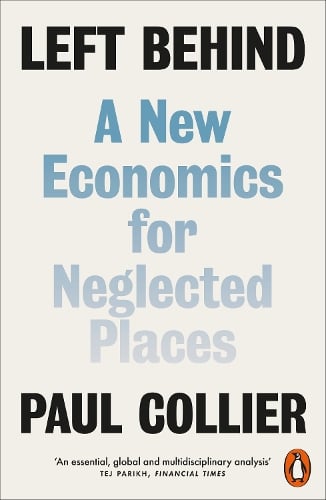 Left Behind: A New Economics for Neglected Places Paul Collier 9780141984117 book cover