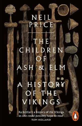 The Children of Ash and Elm: A History of the Vikings Neil Price 9780141984445 book cover