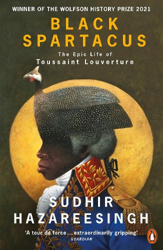 Black Spartacus: The Epic Life of Toussaint Louverture Sudhir Hazareesingh 9780141985060 book cover