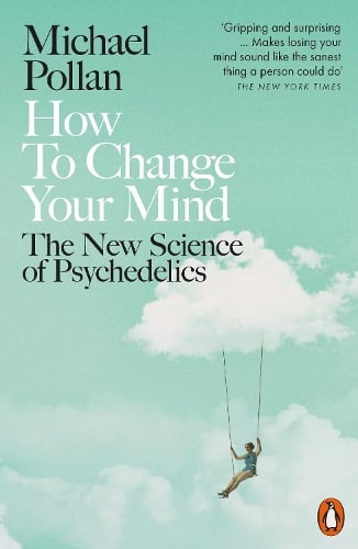 How to Change Your Mind: The New Science of Psychedelics Michael Pollan 9780141985138 book cover
