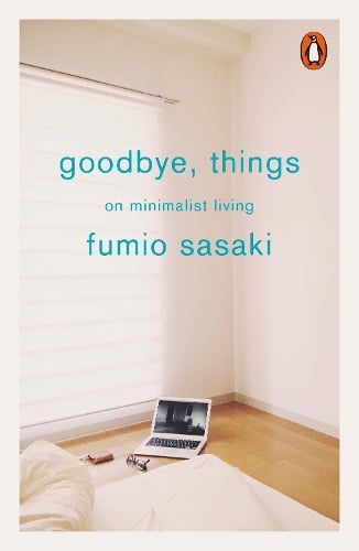 Goodbye, Things: On Minimalist Living Fumio Sasaki 9780141986388 book cover
