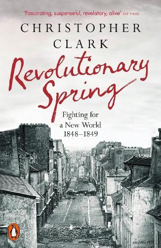 Revolutionary Spring: Fighting for a New World 1848-1849 Christopher Clark 9780141988313 book cover