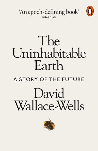 The Uninhabitable Earth: A Story of the Future David Wallace-Wells 9780141988870 book cover
